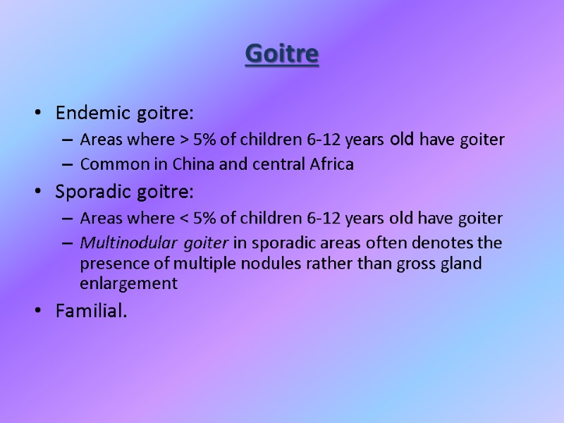 Goitre Endemic goitre: Areas where > 5% of children 6-12 years old have goiter